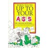 When You're Up to Your Ass in Alligators More Urban Folklore from the Paperwork Empire(원서)